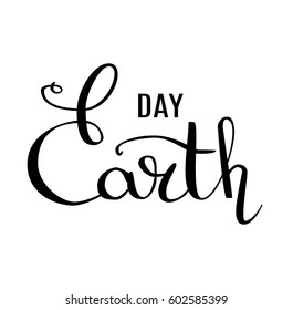 Earth Day calligraphic text for the  card. An inscription written by hand with a thin pen . Vector Calligraphy. Lettering . Phrase on white background. Vector 10 eps. 