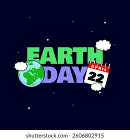 Earth Day to celebrate on April 22nd. Colorful bold text with an earth, calendar, clouds and stars on black background.