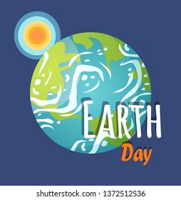 Earth day celebration vector, greeting poster with sun and planet in cosmos, inscriptions and text. Land with continents and water of oceans flat style