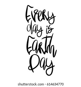 Earth Day Concept - Decorative handdrawn lettering. Modern ink calligraphy. Handwritten black phrase isolated on white background. Vector element for greeting card and decor