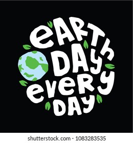 Earth Day every Day, Best for print Design like Clothing, T-shirt, and other