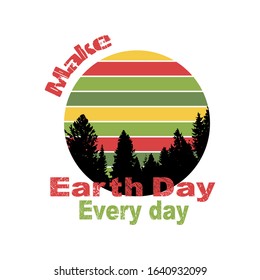 Earth Day every Day, Best for print Design like Clothing, T-shirt, and other. Vector illustration.