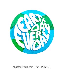 Earth Day Every Day lettering, watercolor planet , round hand drawn illustration. Vector illustration