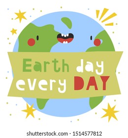 Earth Day Every Day - super cute vector illustration with smiley planet character with stars and banner on white background. Greeting card design in childish naive style. 