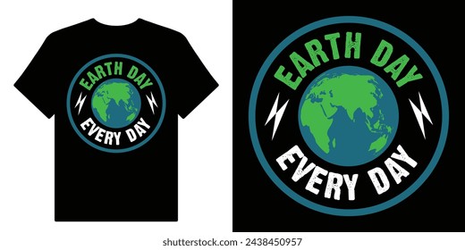 Earth Day Every Day. World Environment Day 05 June 2024.Earth Day is April 22 Motivational Typography Quotes Print For T Shirt Design Vector Eps Illustration.