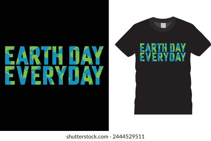 Earth day everyday, Earth Day typography vector t-shirt design. Earth Day t-shirt design with motivational quote. T shirt design template, vector design and any print, Illustration, clothes, poster