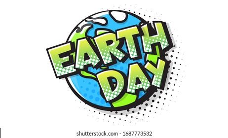 Earth Day expression text in a Comic halftone style. Planet Earth pop art bubble. Vector illustration of a bright and dynamic cartoonish image in retro pop art style isolated on white background