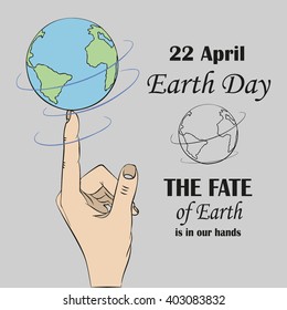 Earth Day. The fate of Earth is  in our hands. The globe on a finger.