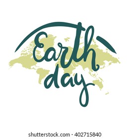 Earth day hand lettering on world map background. Custom typography for your designs: t-shirts, bags, for posters