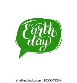 Earth Day hand lettering in speech bubble. Vector illustration for greeting card, poster, etc.