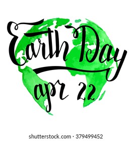 Earth Day holiday card. Modern calligraphy. Brush handwritten inscription on green planet Earth watercolor background isolated on white