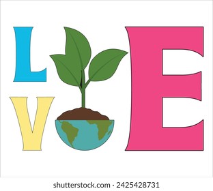 Earth Day Love T-shirt, Happy earth day svg,Earth Day Sayings, Environmental Quotes, Earth Day T-shirt, Cut Files For Cricut
 svg