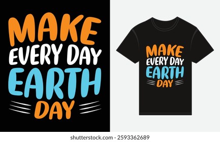 Earth Day, Make Every Day Earth Day, T-shirt Print Design Vector