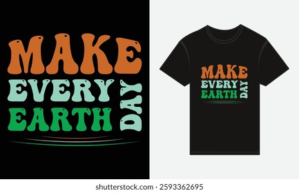 Earth Day, Make Every Day Earth Day, T-shirt Print Design Vector