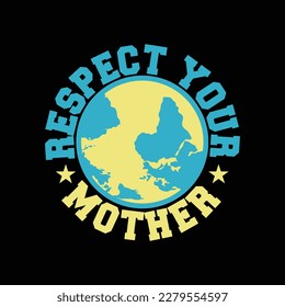 Earth Day Mothers Day Tee Respect Your Mother Design