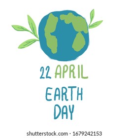 Earth day poster on white isolated backdrop. 22 april text for invitation or gift card, social banner or flyer. Ecology propaganda or cloth print art. Hand drawn style stock vector illustration