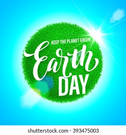 Earth Day poster with title. Vector lettering illustration of green globe planet with grass, sun light and blue sky. Save environment green concept.