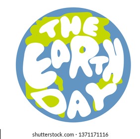 The Earth Day quote phrase. Lettering globus silhouette. Eco-planet green colorful card.