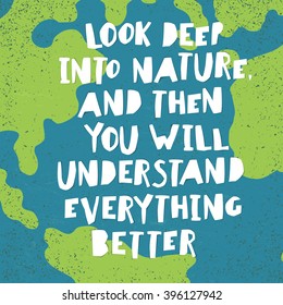 Earth day quotes inspirational. "Look deep into nature, and then you will understand everything better.". Paper Cut Letters.