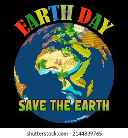 EARTH DAY SAVE THE EARTH. Earth Day T shirts design, Vector graphic, Poster or Coffee Mug design.