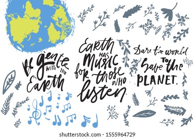 Earth day signs set. Hand lettering quote for your design. Be gentle with the Earth. Dare the world to save the planet. Earth has music for those who listen. 