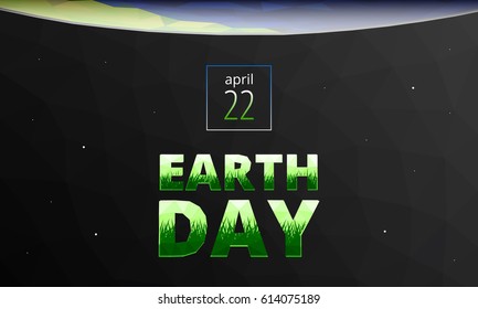 Earth Day the title under planet. April 22. Title with texture of grass. Triangular Art of planet and dark background with stars. Vector illustration.