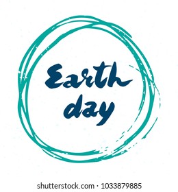 Earth day vector; hand drawn lettering on white background; calligraphic poster with handwritten text; hipster style illustration.