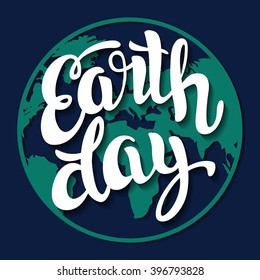 Earth Day. Vector illustration with the Earth. Hand drawn lettering  earth day. Typography poster for earth day. Calligraphic poster with handwritten text
