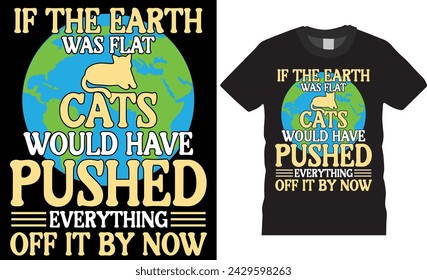 Wenn die Erde flach Katzen wäre, hätte inzwischen alles von ihr weggedrückt, Earth Day Typografy Illustrator T-Shirt Design Vektor-Vorlage. Earth Day T-Shirt Design bereit für Poster, Bannar, CAD, Becher, Hülle.