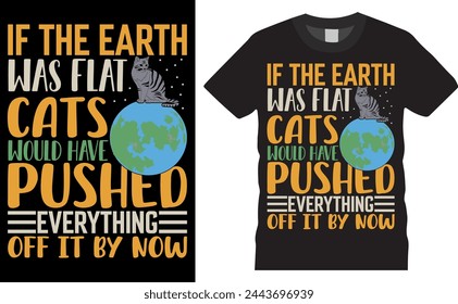 if the earth was flat cats would have pushed everything off it by now. earth day  t shirt design ready for holiday poster, vector, bunny, background. Gorundhog   Day happy easter, happy ester, mom. svg