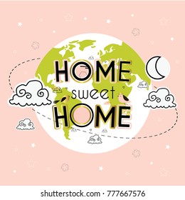 Earth globe. Home. Sweet home. Cute vector illustration with planet Ears, moon and  lettering. Illustration for children.
