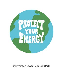 Earth globe and phrase protect your energy. Flat vector illustration in retro hippie style. Groovy lettering quote and planet earth