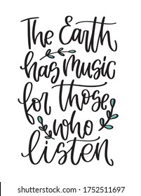 The Earth has music for those who listen quote vector design about ecology and spending time in nature. Modern calligraphy phrase with botanical text decoration.