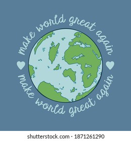 Earth illustration.Make world great again slogan with Cute green earth planet.Vector.Print graphic for T-shirt.