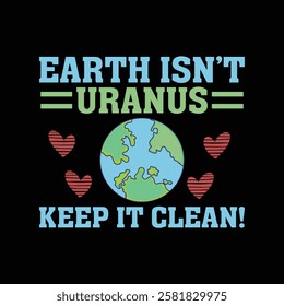 Earth Isn't Uranus: Keep it Clean - Inspiring Environmental T-shirt Design A colorful graphic design with a playful comparison between Earth and Uranus.