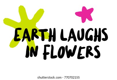 Earth Laughs In Flowers. Creative typographic poster.