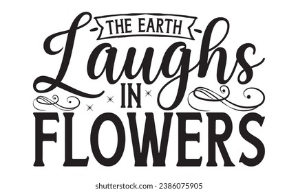 The earth laughs in flowers Lettering design for greeting banners, Mouse Pads, Prints, Cards and Posters, Mugs, Notebooks, Floor Pillows and T-shirt prints design.
