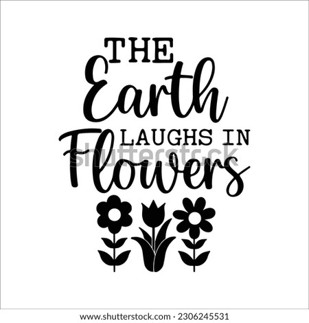 The Earth Laughs In Flowers svg, Spring svg, dxf and png instant download, Hello Spring, Spring Quote svg, Spring Time, Bloom