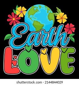 Earth Love. Earth Day T shirts design, Vector graphic, Poster or Coffee Mug design.