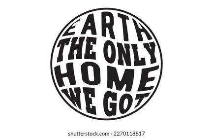 Earth the only home we got svg, Earth day svg design bundle, Earth tshirt design bundle, April 22, earth vecttor icon map space, cut File Cricut, Printable Vector Illustration, tshirt eps