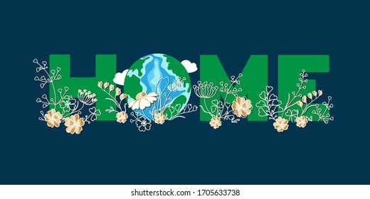 Earth is our Home, eco-friendly lifestyle concept. Planet Earth, green letters HOME, clouds, decorative gold flowers, beautiful line grass, leaves. Vector design, Earth Day banner, t-shirt, bag print