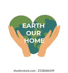 Earth our home: hands holding heart-shaped planet for environmental awareness.