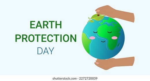 Earth Protection Day. Background for banner, poster. Hands hold the planet and she smiles. A green leaf on top. Vector illustration with text.