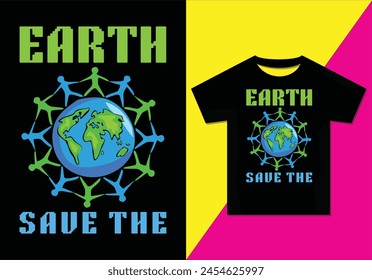 Earth save the t-shirt design, Typography modern T-shirt design for man and women, Modern, Simple, Lettering—vector file, Ready for print.