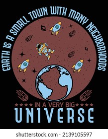 Earth is a small town with many neighborhoods in a very big universe t-shirt design