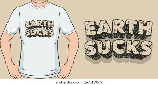 Earth Sucks. Unique and Trendy T-Shirt Design.