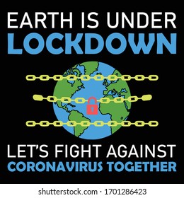 Earth is Under Lock-down, Let's Fight Against Corona Virus Together-Corona virus T-shirt Design