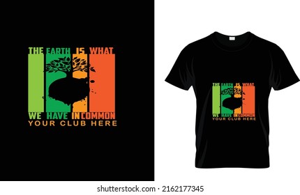 THE EARTH IS WHAT WE HAVE...CUSTOM ENVIRONMENT T SHIRT