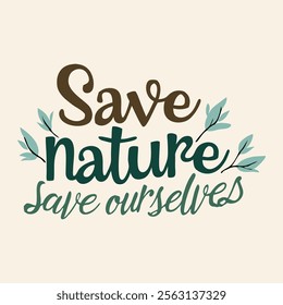 Earthy tones and a playful font with the phrase save nature save ourselves with leafy illustrations