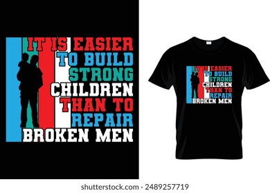 It is easier to build strong children than to repair broken men - Father's Day T-Shirt